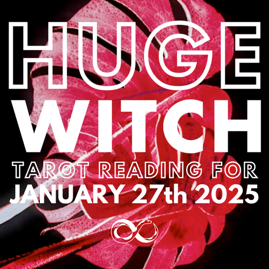 Huge Witch's Tarot Reading for January 27th, 2025